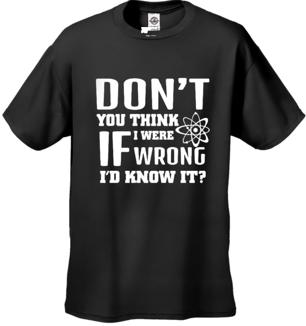 Big Bang Theory "Don't You Think If I Were Wrong I'd Know It" Men's T-Shirt