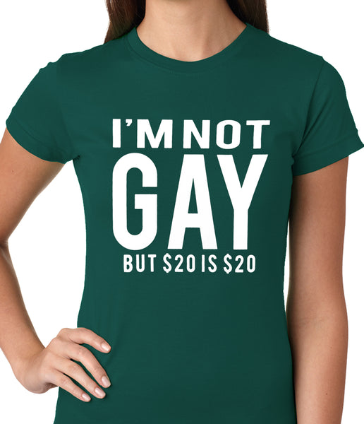 i-m-not-gay-but-20-dollars-is-20-dollars-ladies-t-shirt-bewild