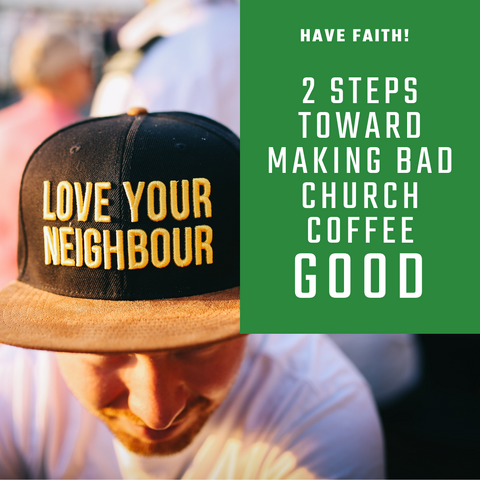 2 Steps Toward Making Bad Church Coffee Good