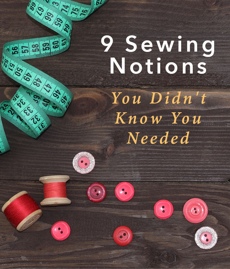 9 Sewing Notions You Didn't Know You Needed