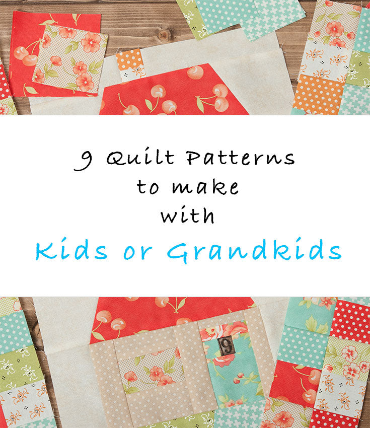 9 Quilt Patterns to Make with Kids or Grandkids