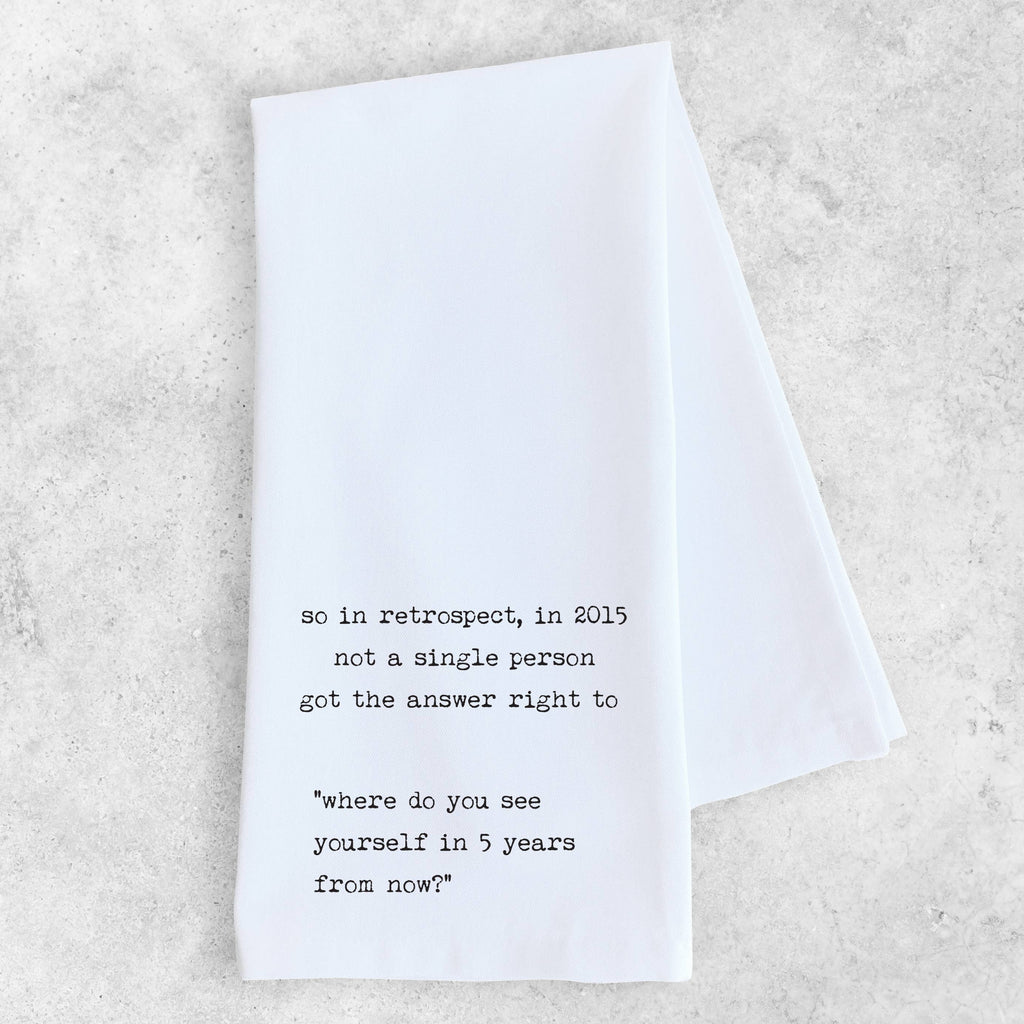 Tea Towel - Where Do You See Yourself In 5 Years