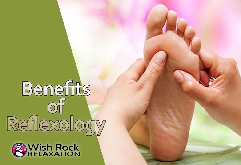 Benefits of Reflexology – Wish Rock Relaxation