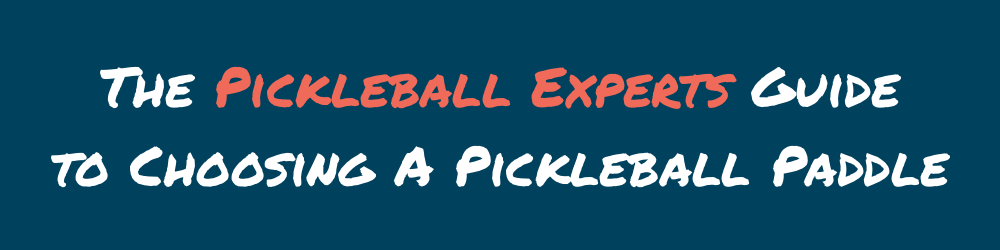 The Pickleball Experts Guide to Choosing A Pickleball Paddle