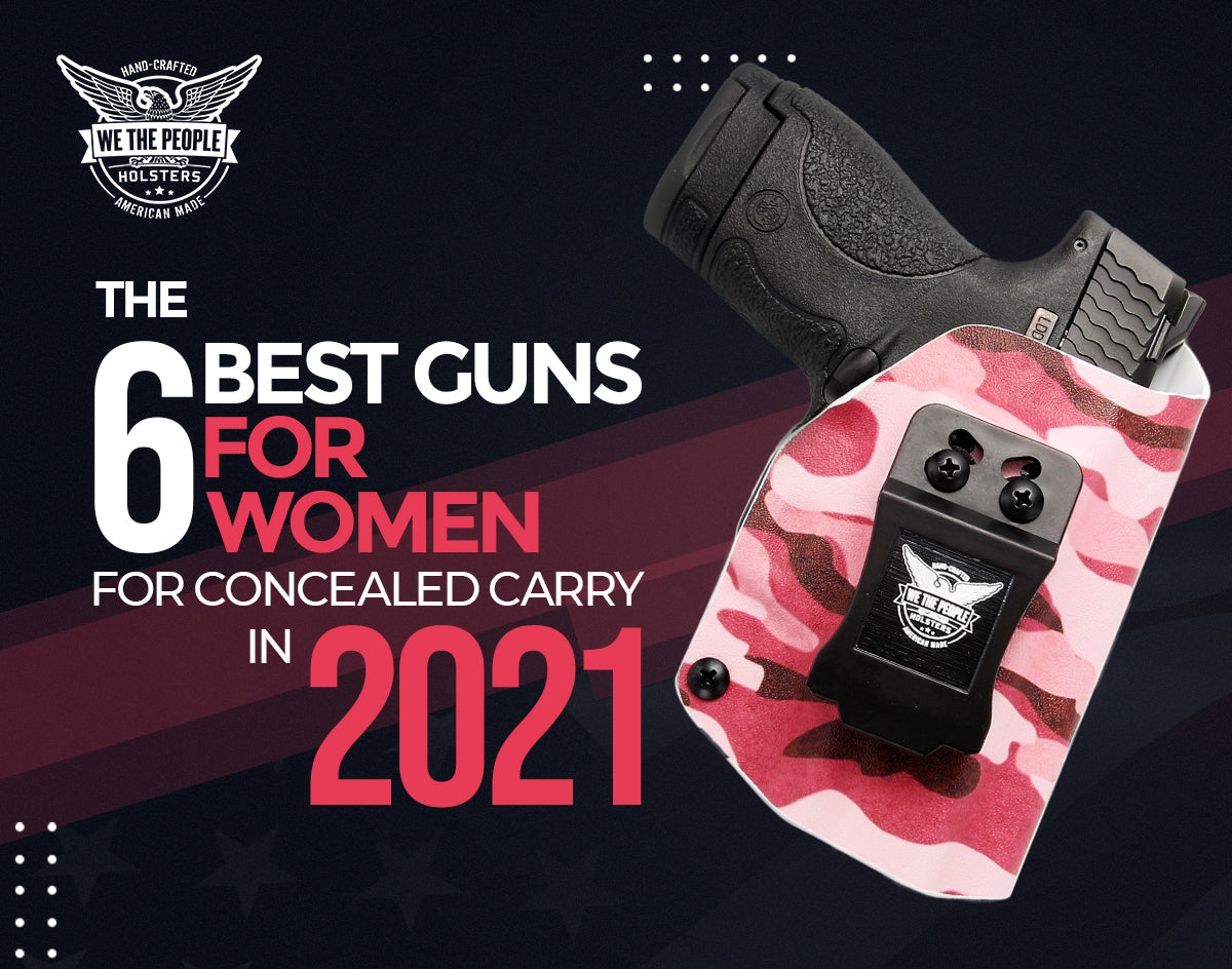 The 6 Best Guns For Women For Concealed Carry In 2020 We The People Holsters 8047