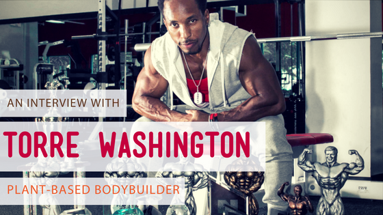 An Interview With Plant Based Bodybuilder Torre Washington Mamasezz Images, Photos, Reviews