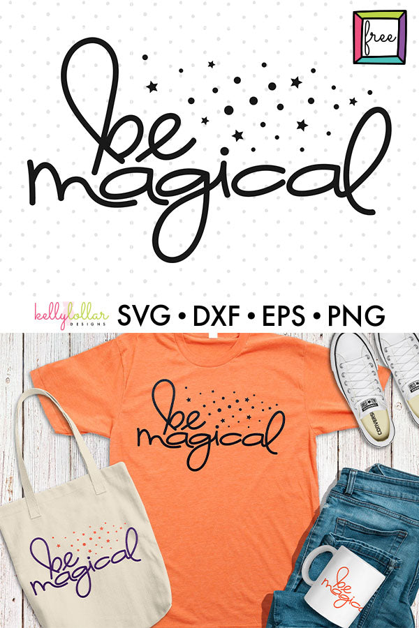 Be Magical Inspirational Quote for T-shirts and Decor | SVG DXF EPS PNG Cut Files | Free for Personal Use