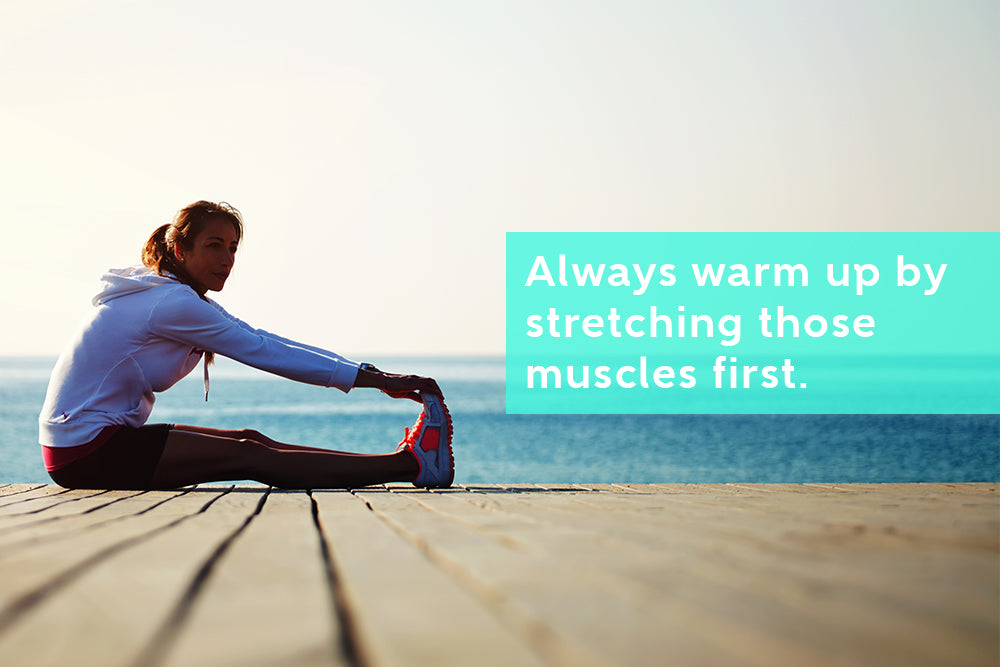 Warm up muscles by stretching before intense activity to prevent injury