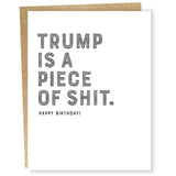 Trump Is A Piece Of Shit Birthday Card