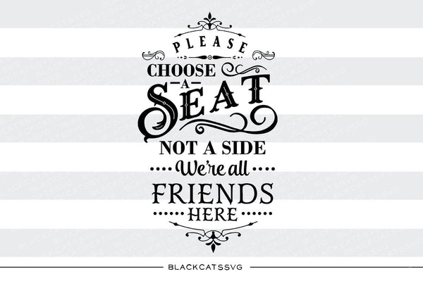 Please choose a seat not a side - we're all friends SVG file Cutting F