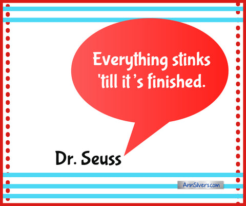 Everything stinks till it’s finished. Best Famous Dr. Seuss Quotes
