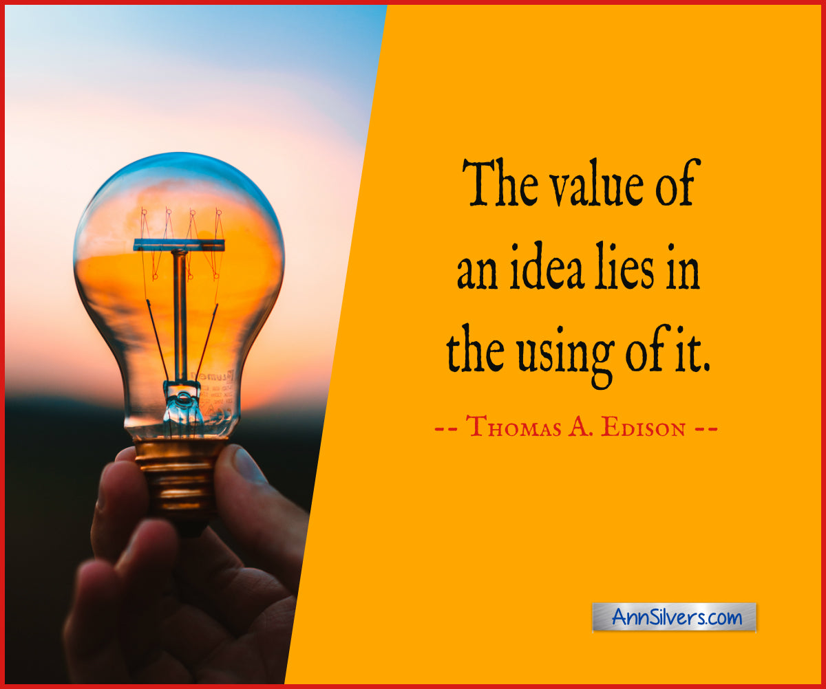 Thomas Edison Quote about success:  The value of an idea lies in the using of it. daily short positive inspirational motivational quotes and sayings about success