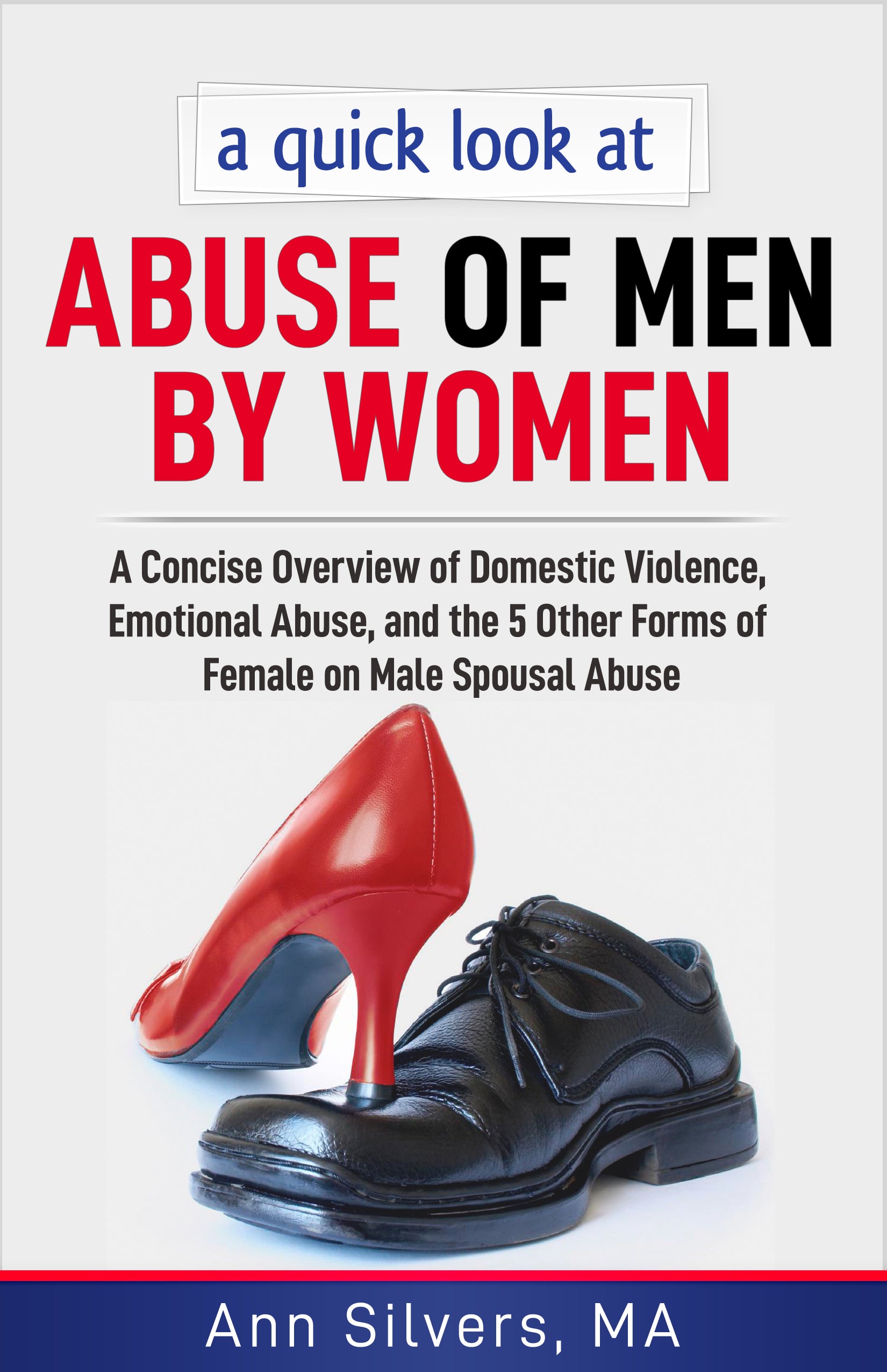 A quick look at Abuse OF Men BY Women: A Concise Overview of Domestic Violence, Emotional Abuse, and the 5 Other Forms of Female on Male Spousal Abuse 