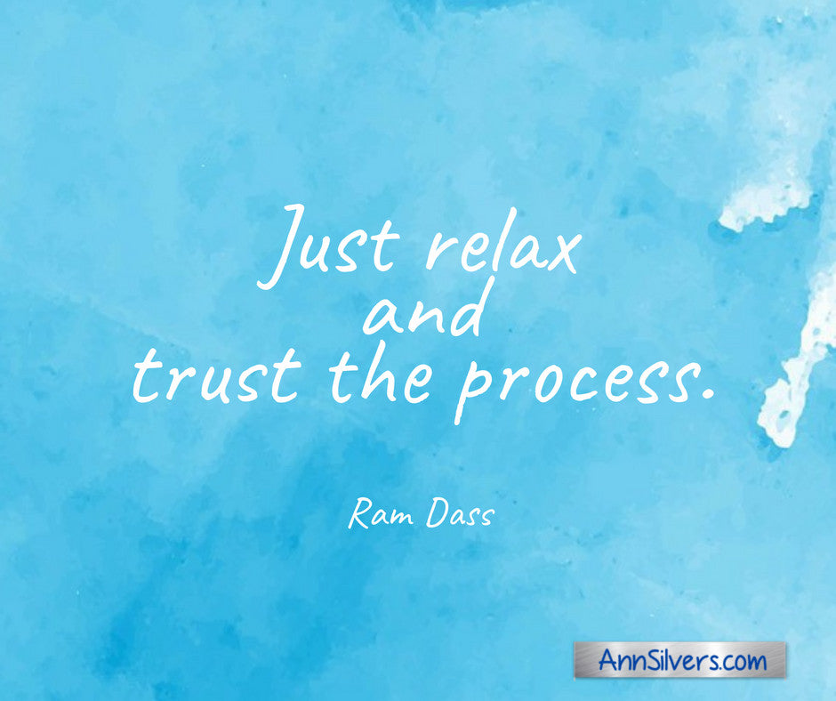 Just relax and trust the process. Baba Ram Dass quote, letting go quotes