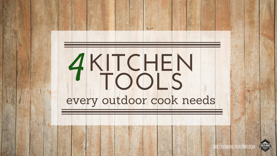 4 Kitchen Tools Every Outdoor Cook Needs