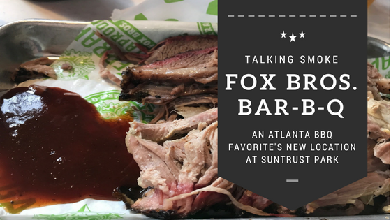 Fox Bros. BBQ - An Atlanta BBQ Favorite's new location at SunTrust Park