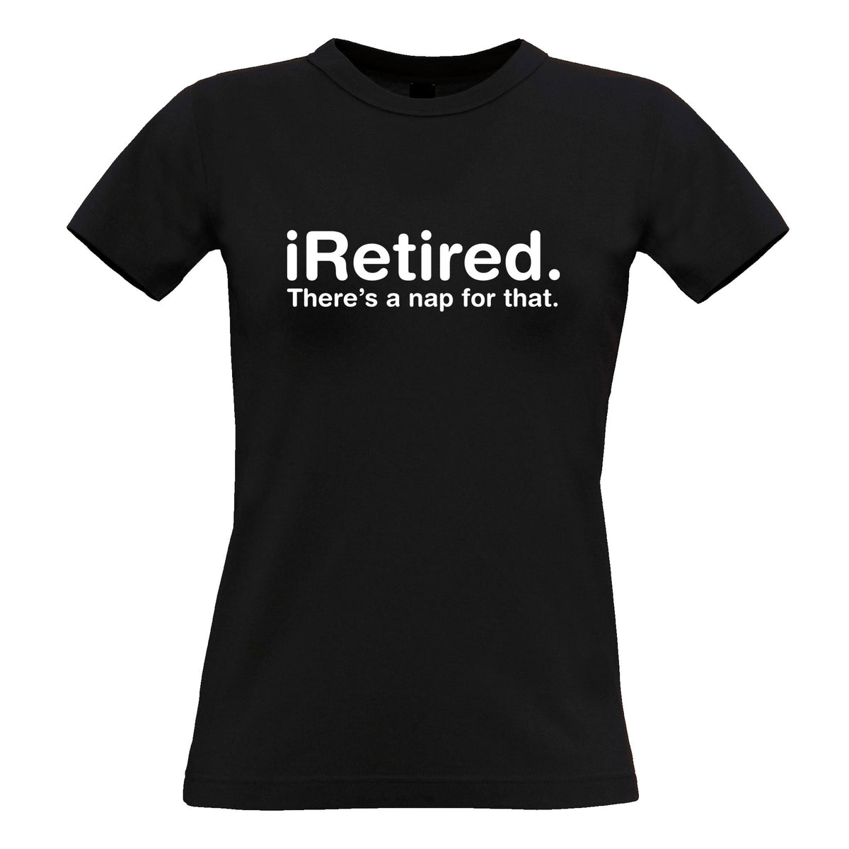 i-Retired, There's A Nap For That Womens T Shirt – Shirtbox