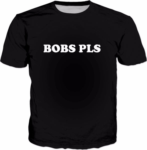 Bobs Pls T-Shirt - Dank Meme Funny
