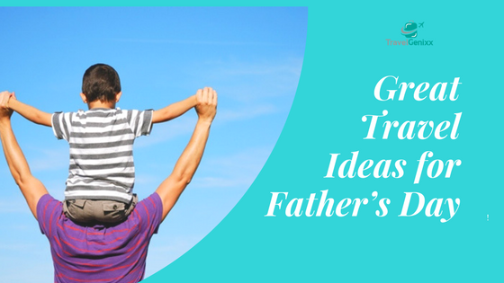 Great Travel Ideas for Father's Day 
