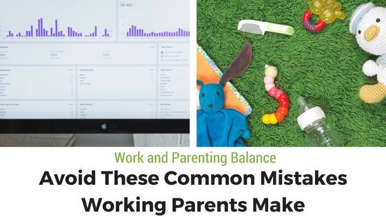 Avoid These Common Mistakes Working Parents Make