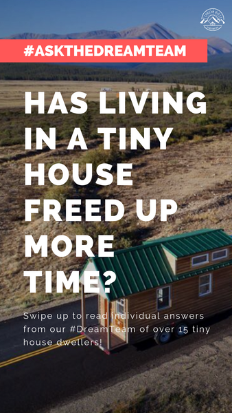 Has living in a tiny house freed up more time? - #AskTheDreamTeam