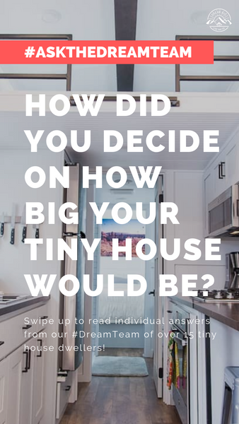 How did you decide on how big your tiny house would be? - #AskTheDreamTeam