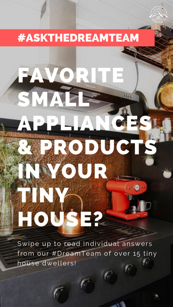 Favorite small appliances & products in your tiny house? - #AskTheDreamTeam