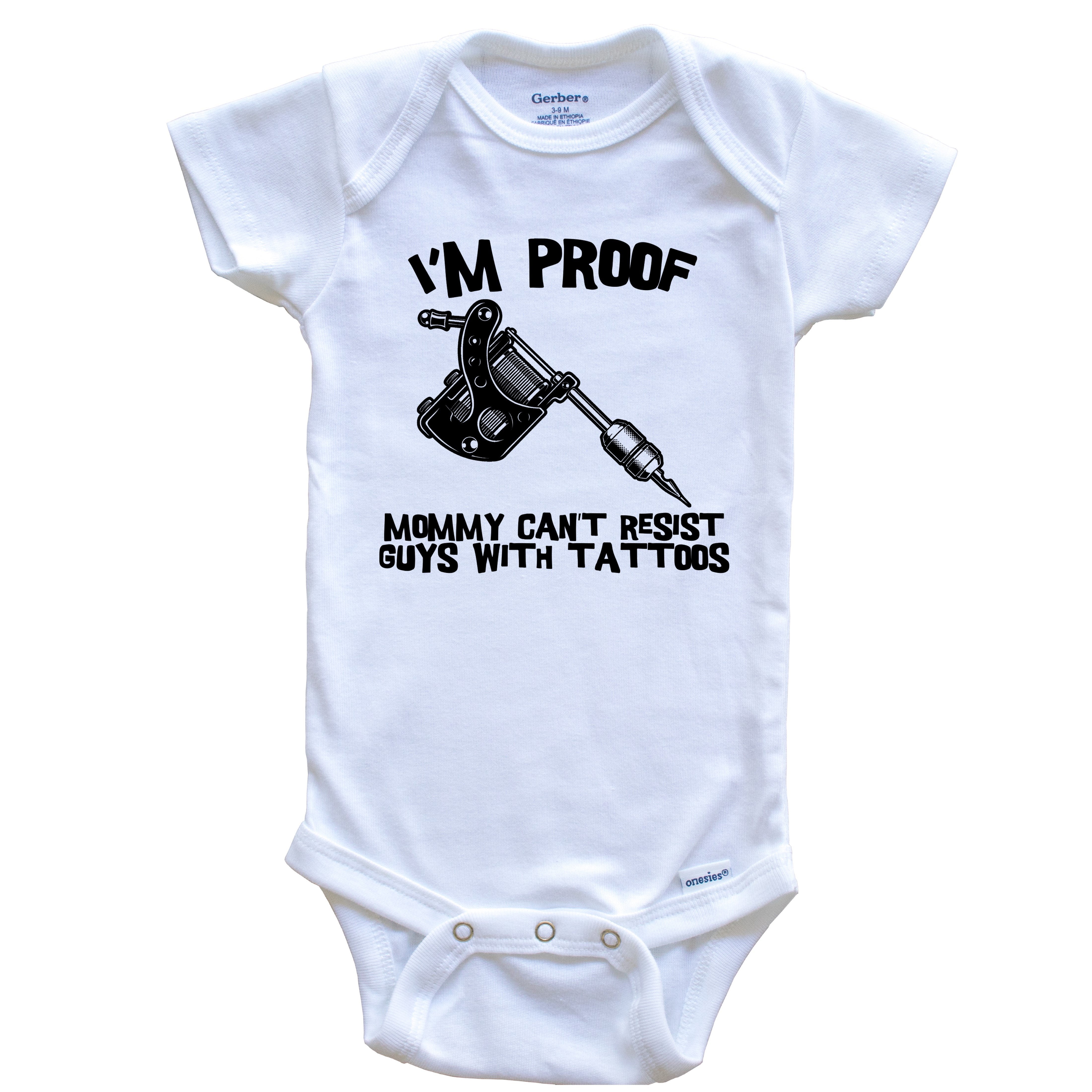 I'm Proof Mommy Can't Resist Guys With Tattoos Funny Tattoo Gun Baby O –  Really Awesome Shirts