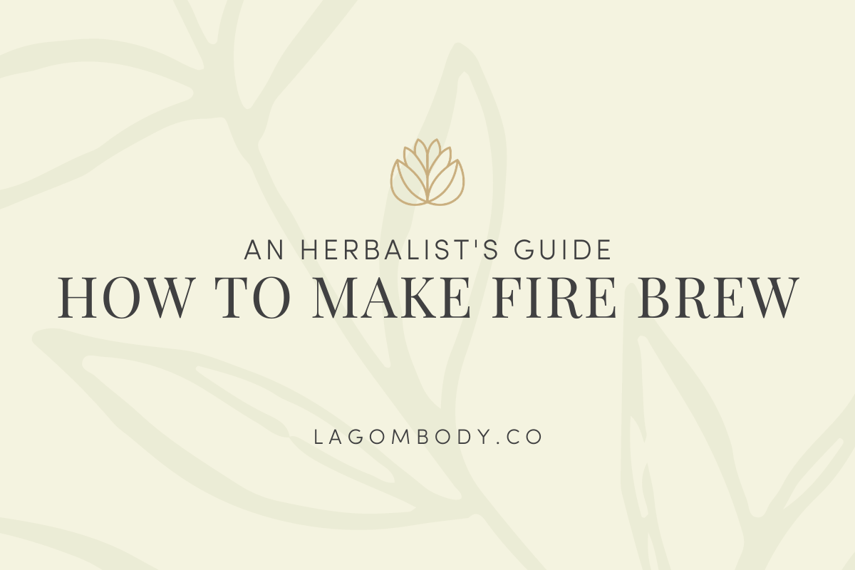 How To Make Fire Brew | Lagom Body Co.