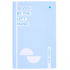 Seized by the Left Hand – Huw Lemmey
