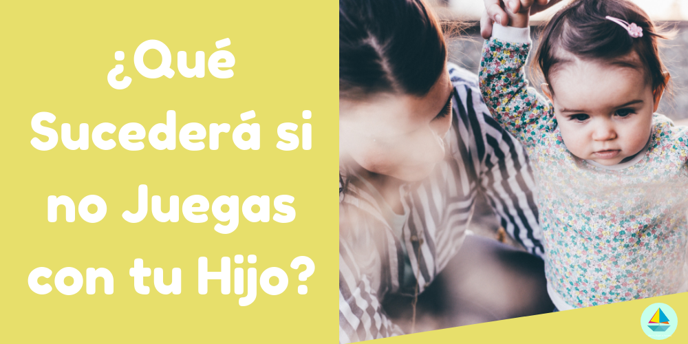 ¿Qué Sucederá si no Juegas con tu Hijo?