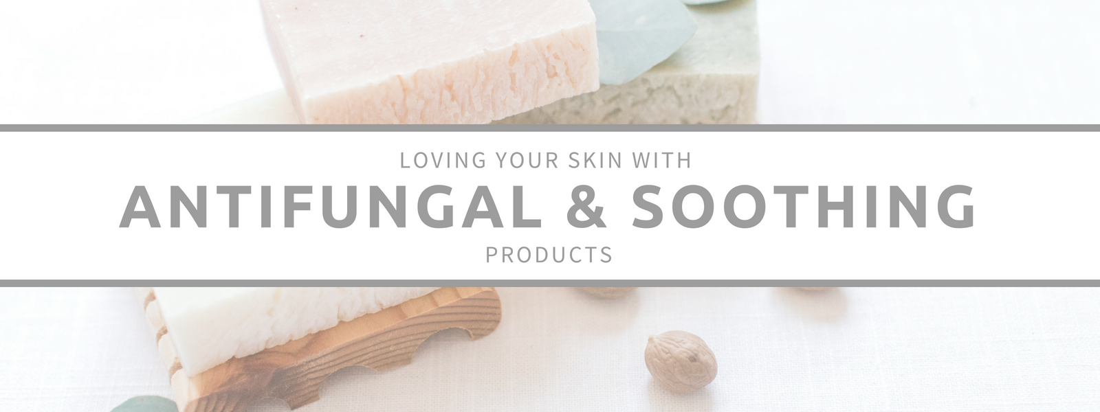 ANTIFUNGAL AND SOOTHING PRODUCTS