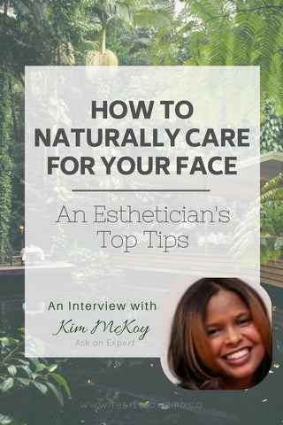 HOW TO NATURALLY CARE FOR YOUR FACE: AN ESTHETICIAN'S TOP TIPS