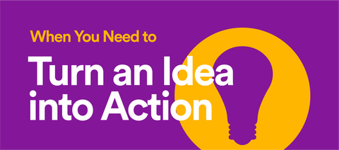 Turn an idea into action