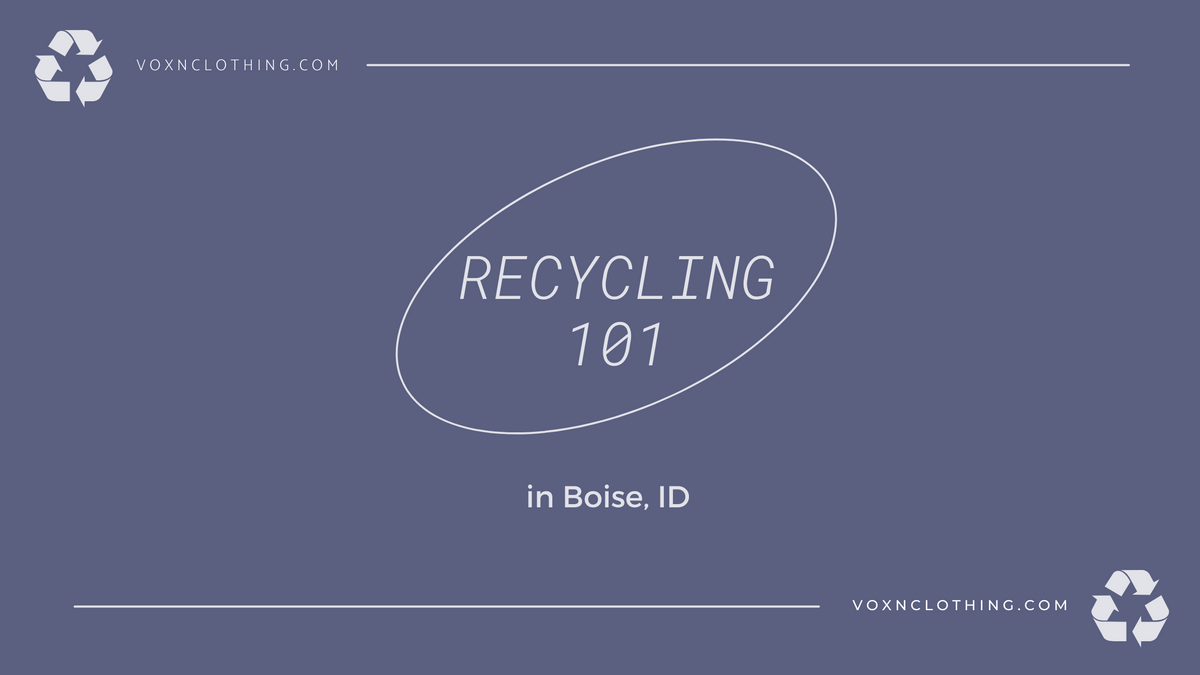 Recycling 101 in Boise, Idaho Voxn Clothing