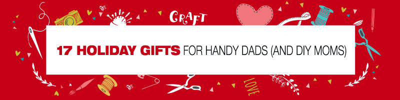 17 Holiday Gifts For Handy Dads And Diy Moms Hotmelt Com