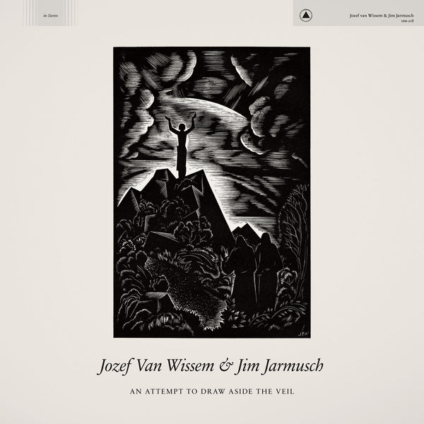 JOZEF VAN WISSEM & JIM JARMUSCH "AN ATTEMPT TO DRAW ASIDE THE VEIL"