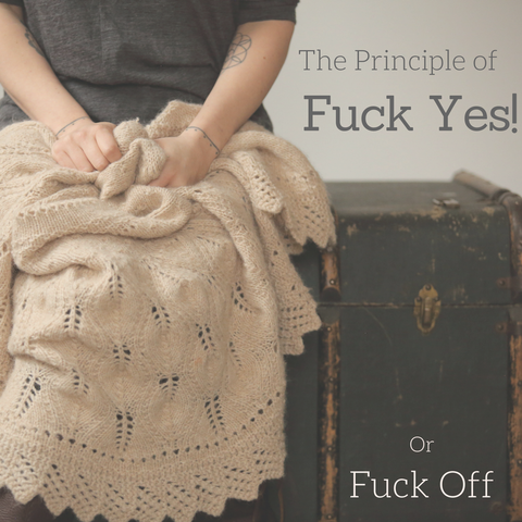 The Principle of Fuck Yes or Fuck Off