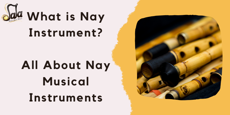 What is Nay Instrument_ All About Nay Musical Instruments