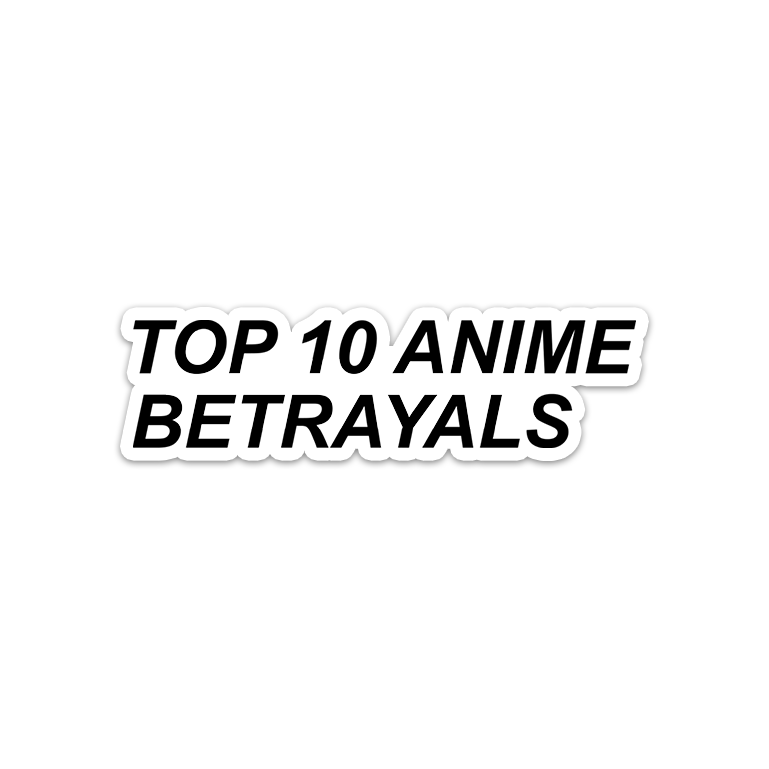 Top 10 Anime Betrayals Sticker | Meme Stickers | Memeverse