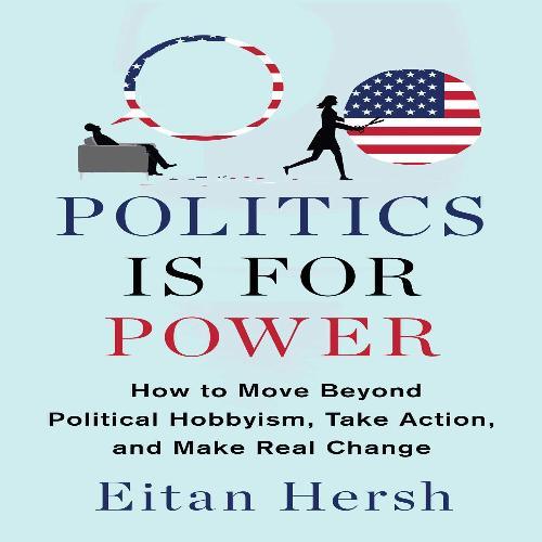 How to Move Beyond Political Hobbyism, Take Action, and Make Real Change
