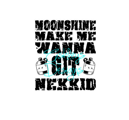 Moonshine Make Me Wanna Git Nekkid Get Naked SVG File – Lux & Co