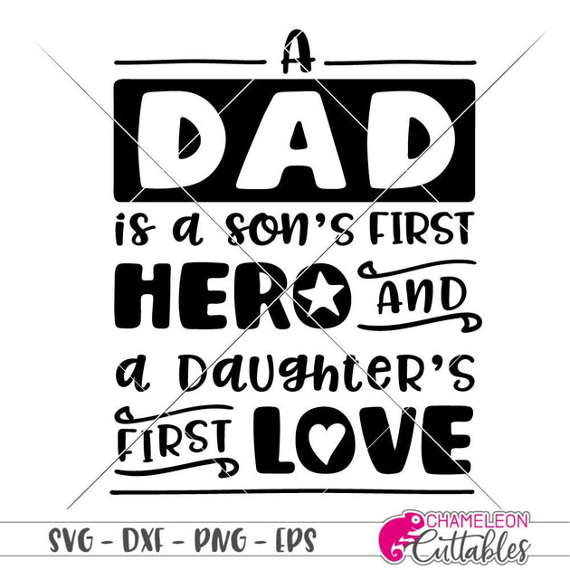 Dad Is A Son S First Hero And A Daughter S First Love Svg Png Dxf Eps Chameleon Cuttables Llc