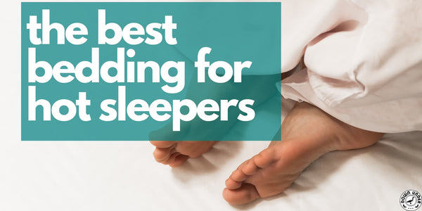hot sleeper, sleep tips for hot sleepers, why do i sleep hot, bedding for hot sleepers, best bedding to sleep cool