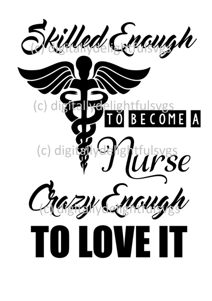 Skilled Enough To Be A Nurese Crazy Enough To Love It Svg Digitallydelightfulsvgs
