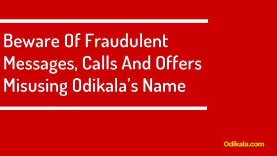 Beware Of Fraudulent Messages, Calls And Offers Misusing Odikala’s Name