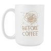 Before Coffee White 15oz Mug - SoREALa