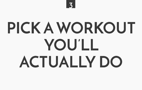 Pick a workout you'll actually do