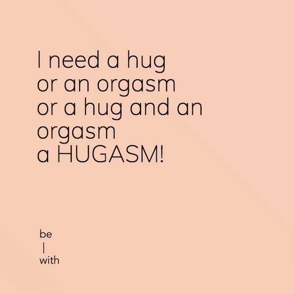 be-with hug orgasm erogenous zones parts