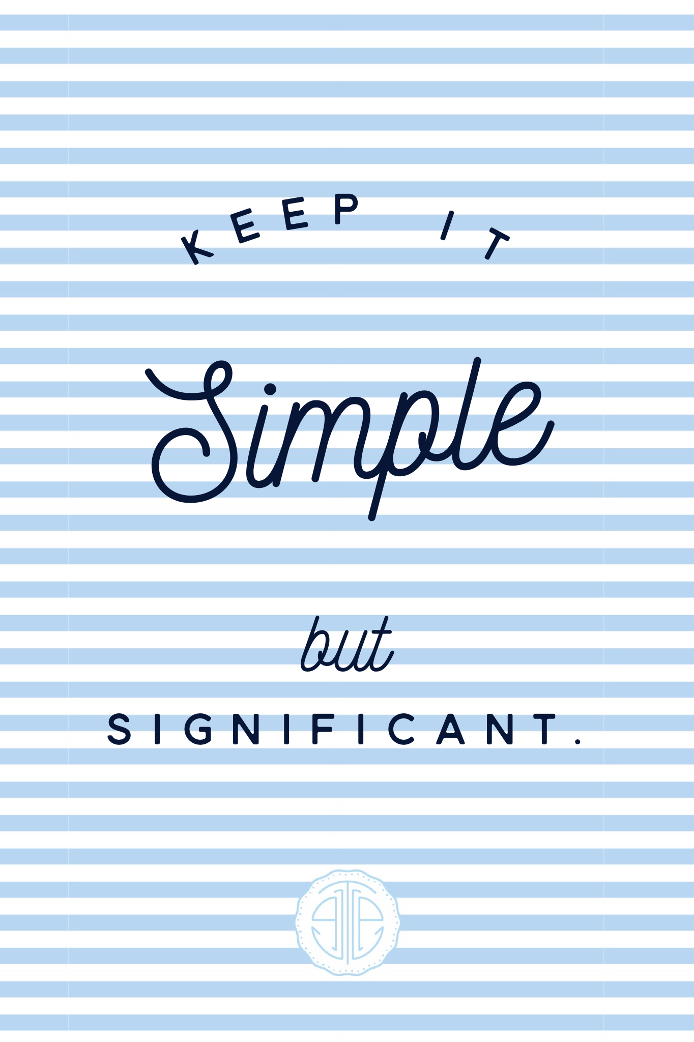 Keep it simple but significant. 